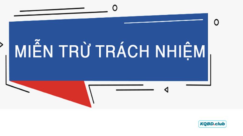 Miễn trừ trách nhiệm KQBĐ là gì?